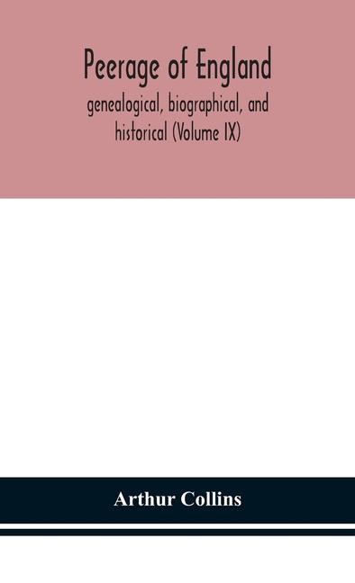 Könyv Peerage of England, genealogical, biographical, and historical (Volume IX) 