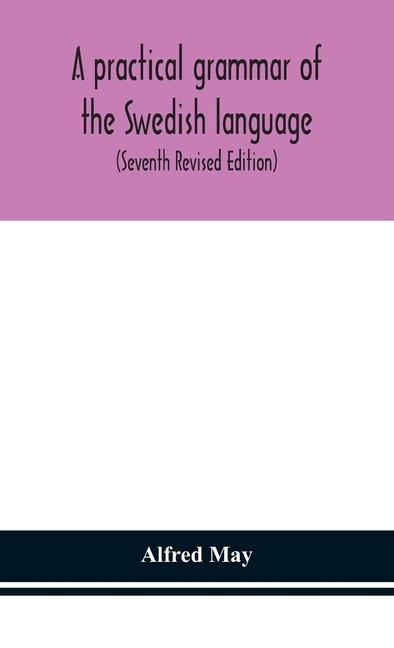 Carte practical grammar of the Swedish language; with reading and writing exercises (Seventh Revised Edition) 