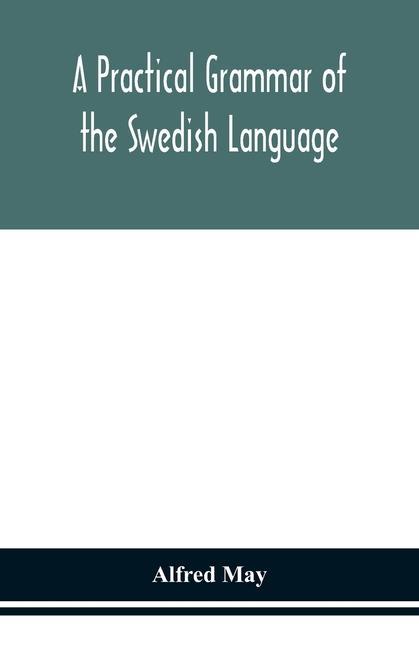 Knjiga practical grammar of the Swedish language; with reading and writing exercises (Seventh Revised Edition) 