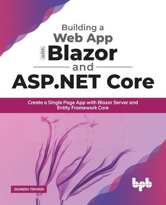 Kniha Building a Web App with Blazor and ASP .Net Core: Create a Single Page App with Blazor Server and Entity Framework Core (English Edition) 