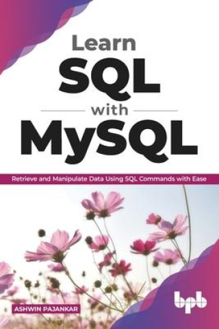 Knjiga Learn SQL with MySQL: Retrieve and Manipulate Data Using SQL Commands with Ease (English Edition) Ashwin Pajankar