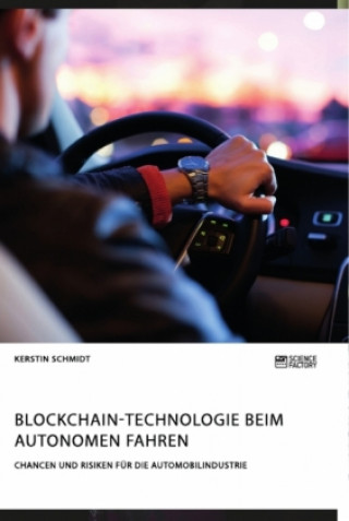 Kniha Blockchain-Technologie beim autonomen Fahren. Chancen und Risiken fur die Automobilindustrie 