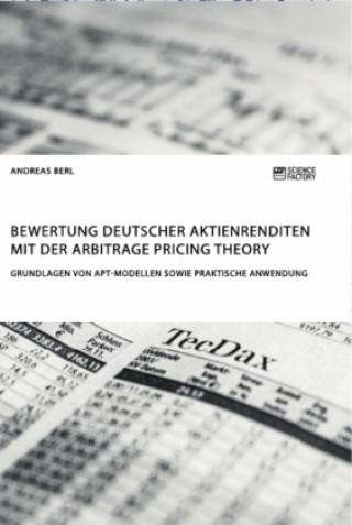 Книга Bewertung deutscher Aktienrenditen mit der Arbitrage Pricing Theory. Grundlagen von APT-Modellen sowie praktische Anwendung 