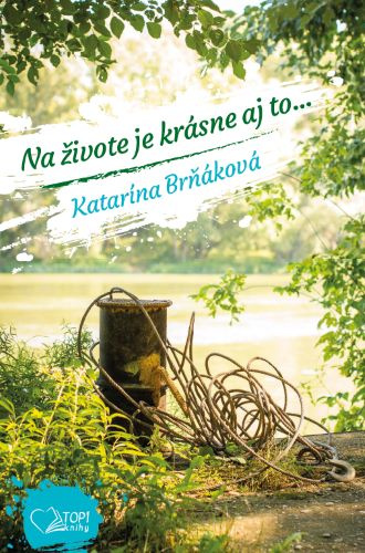 Kniha Na živote je krásne aj to... Katarína Brňáková