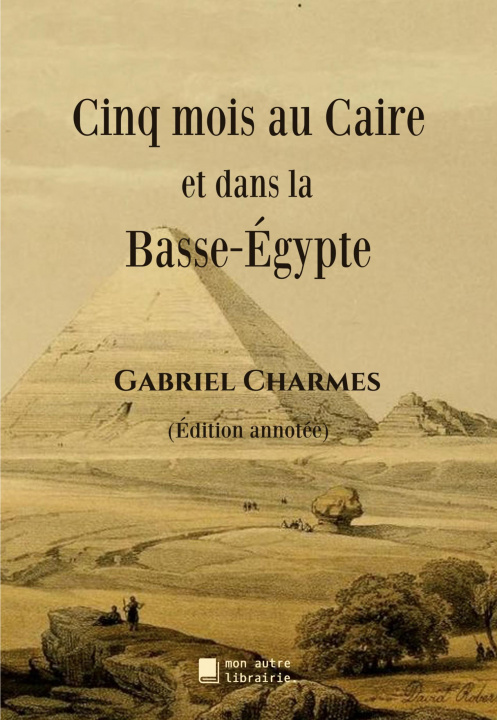 Knjiga Cinq mois au Caire et dans la Basse-Égypte Édition Mon Autre Librairie