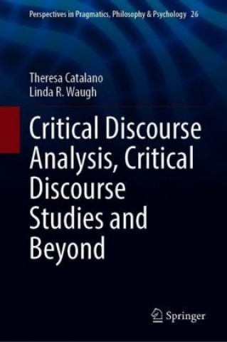 Kniha Critical Discourse Analysis, Critical Discourse Studies and Beyond Theresa Catalano