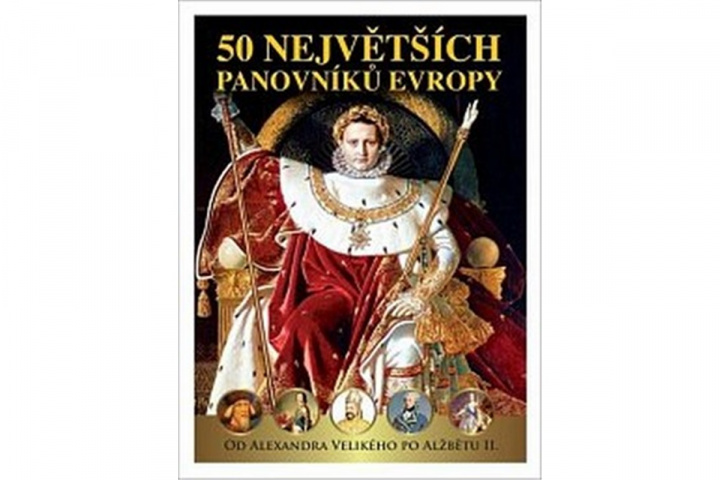 Kniha 50 největších panovníků Evropy Jan Kukrál