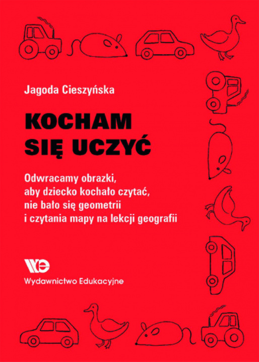 Kniha Kocham się uczyć Odwracamy obrazki, aby dziecko kochało czytać, nie bało się geometrii… Jagoda Cieszyńska