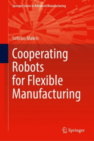 Carte Cooperating Robots for Flexible Manufacturing Sotiris Makris