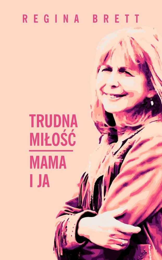 Buch Trudna miłość. Mama i ja Regina Brett