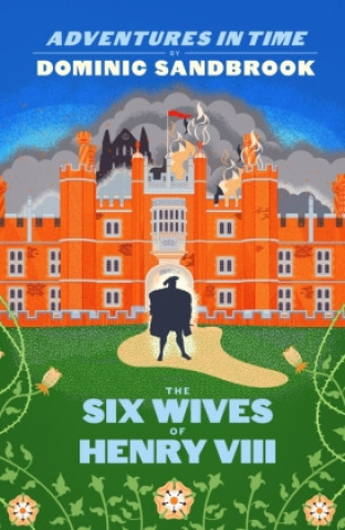 Kniha Adventures in Time: The Six Wives of Henry VIII Dominic Sandbrook