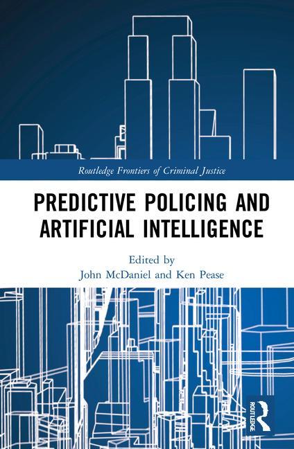 Book Predictive Policing and Artificial Intelligence John McDaniel