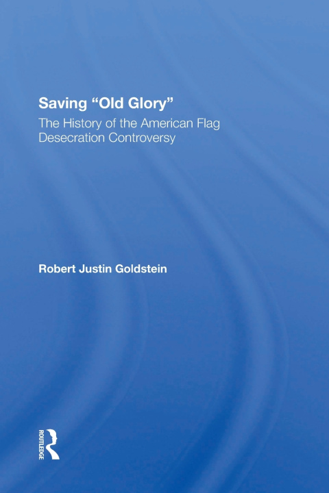Knjiga Saving Old Glory Robert Justin Goldstein