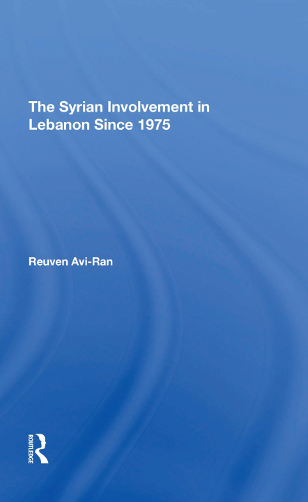 Kniha Syrian Involvement In Lebanon Since 1975 Reuven Avi-ran