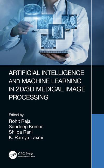 Book Artificial Intelligence and Machine Learning in 2D/3D Medical Image Processing Rohit Raja