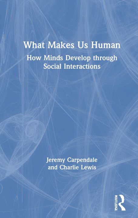 Kniha What Makes Us Human: How Minds Develop through Social Interactions Jeremy Carpendale