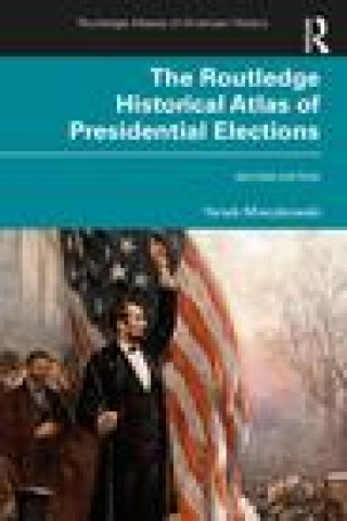 Kniha Routledge Historical Atlas of Presidential Elections Yanek Mieczkowski