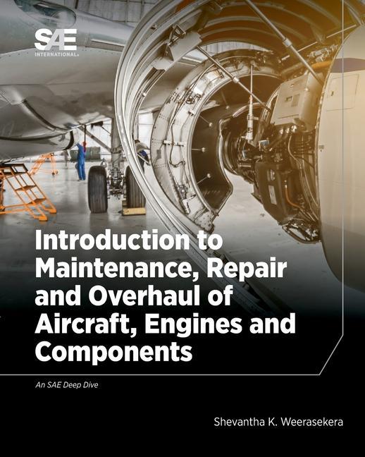 Könyv Introduction to Maintenance, Repair and Overhaul of Aircraft, Engines and Components Shevantha K. Weerasekera