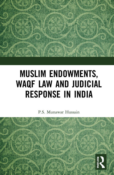 Könyv Muslim Endowments, Waqf Law and Judicial Response in India P.S. Munawar Hussain