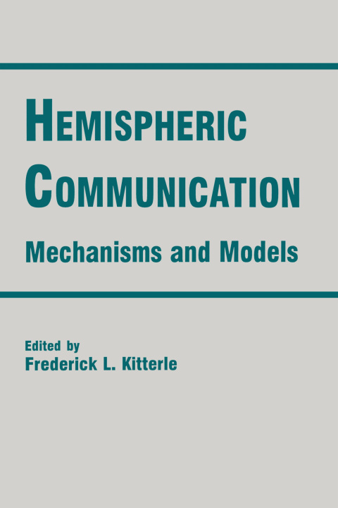Knjiga Hemispheric Communication: Mechanisms and Models Frederick L. Kitterle