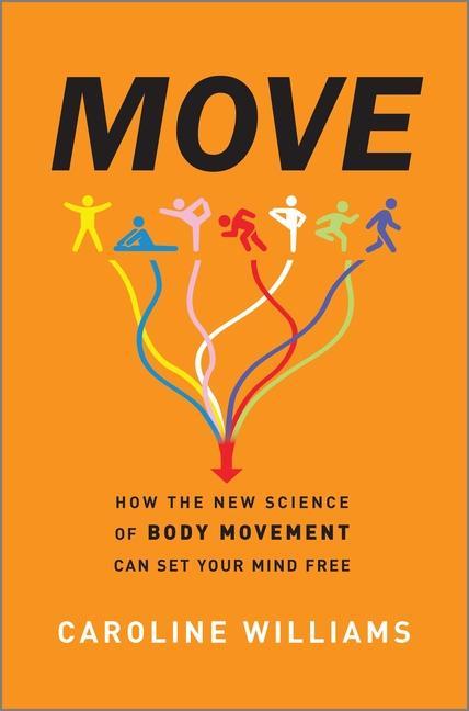 Kniha Move: How the New Science of Body Movement Can Set Your Mind Free 