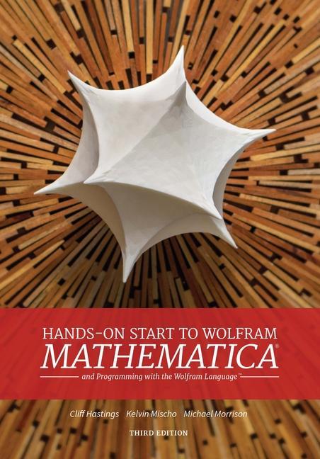 Carte Hands-On Start to Wolfram Mathematica: And Programming with the Wolfram Language Kelvin Mischo