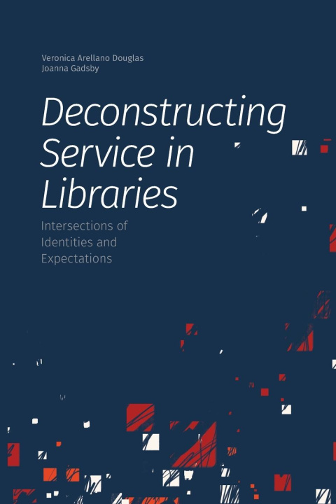 Kniha Deconstructing Service in Libraries 