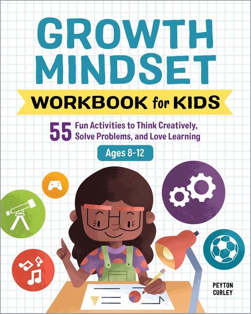 Книга Growth Mindset Workbook for Kids: 55 Fun Activities to Think Creatively, Solve Problems, and Love Learning 