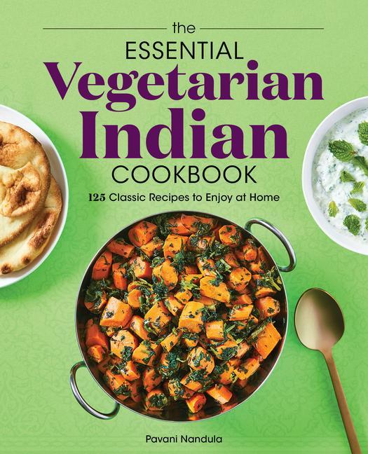 Книга The Essential Vegetarian Indian Cookbook: 125 Classic Recipes to Enjoy at Home 