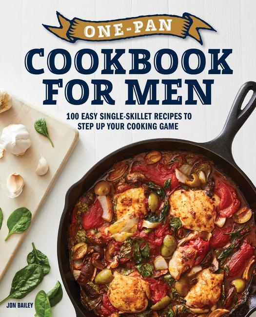 Kniha One-Pan Cookbook for Men: 100 Easy Single-Skillet Recipes to Step Up Your Cooking Game 