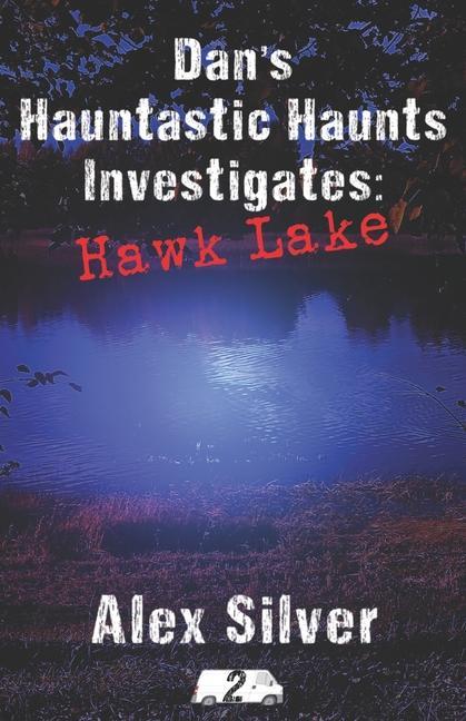 Carte Dan's Hauntastic Haunts Investigates: Hawk Lake: A ghostly MM paranormal romance Alex Silver