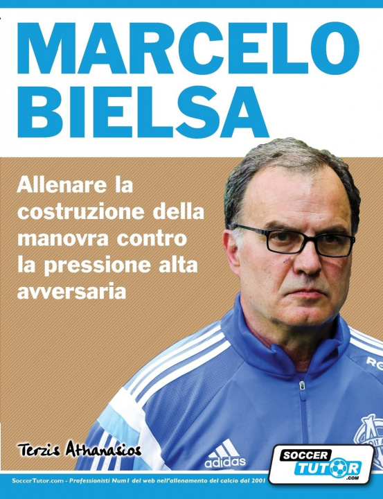 Könyv Marcelo Bielsa - Allenare la fase di costruzione del gioco contro la pressione alta dell'avversario 