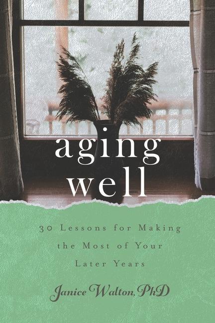 Livre Aging Well: 30 Lessons for Making the Most of Your Later Years 