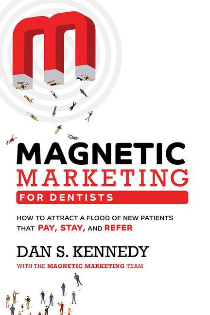 Knjiga Magnetic Marketing for Dentists: How to Attract a Flood of New Patients That Pay, Stay, and Refer 
