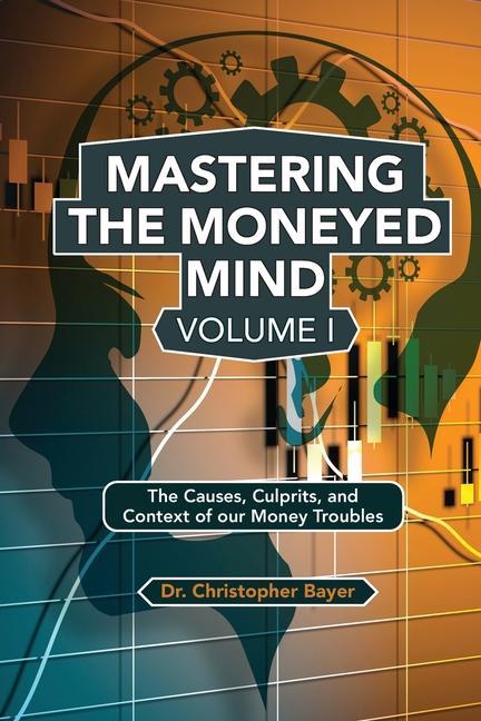 Libro Mastering the Moneyed Mind, Volume I Christopher Bayer