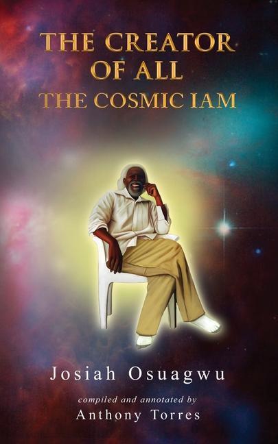 Kniha The Creator of All: The Cosmic Iam Josiah Osuagwu