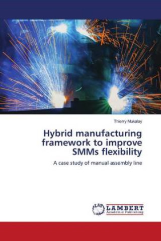 Книга Hybrid manufacturing framework to improve SMMs flexibility Thierry Mukalay