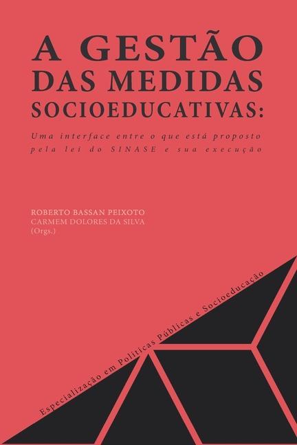 Kniha A Gest?o Das Medidas Socioeducativas: Uma Interface Entre O Que Está Proposto Pela Lei Do Sinase E Sua Execuç?o Maria Aparecida Pereira Da Silva