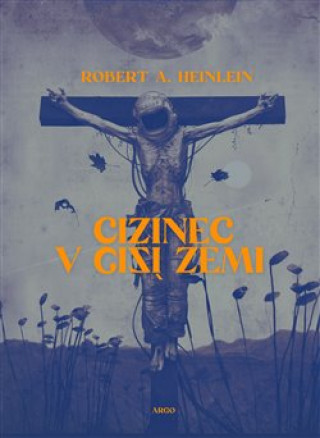 Kniha Cizinec v cizí zemi Robert A. Heinlein