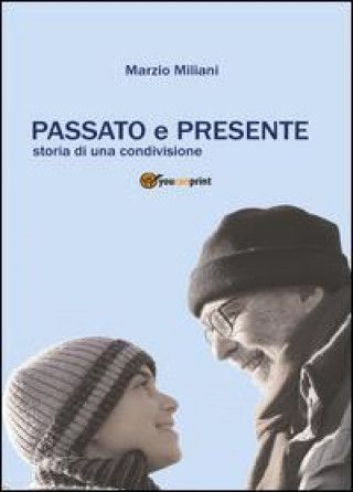 Книга Passato e presente. Storia di una condivisione Marzio Miliani