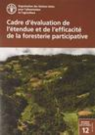 Könyv Cadre d'evaluation de l'etendue et de l'efficacite de la foresterie participative Food and Agriculture Organization of the United Nations