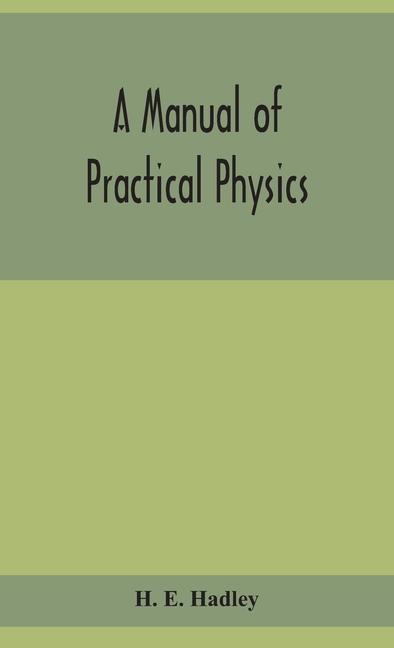 Книга manual of practical physics H. E. Hadley