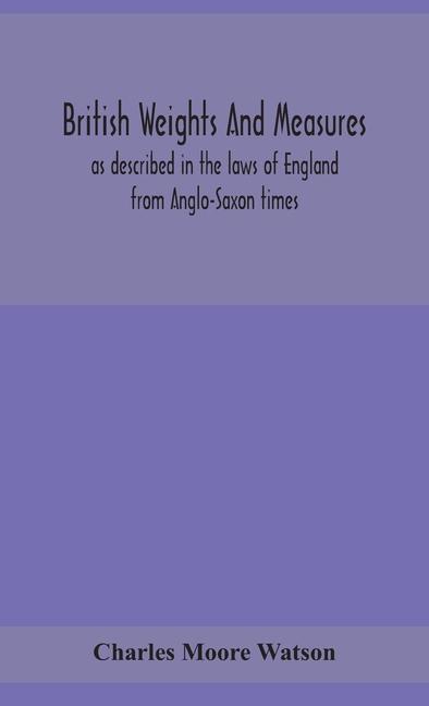 Kniha British weights and measures as described in the laws of England from Anglo-Saxon times 