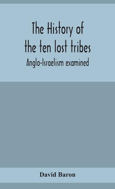 Kniha history of the ten lost tribes; Anglo-Israelism examined 