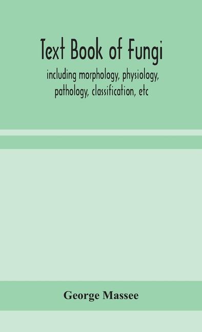 Könyv Text book of fungi, including morphology, physiology, pathology, classification, etc 