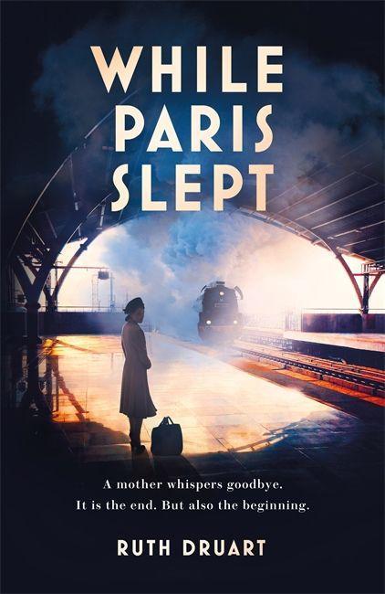 Book While Paris Slept: A mother faces a heartbreaking choice in this bestselling story of love and courage in World War 2 Ruth Druart