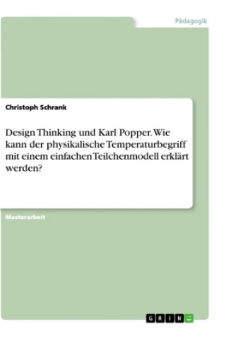 Buch Design Thinking und Karl Popper. Wie kann der physikalische Temperaturbegriff mit einem einfachen Teilchenmodell erklärt werden? 