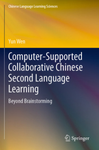 Knjiga Computer-Supported Collaborative Chinese Second Language Learning Yun Wen
