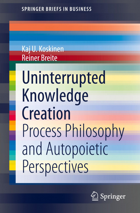Knjiga Uninterrupted Knowledge Creation Kaj U. Koskinen