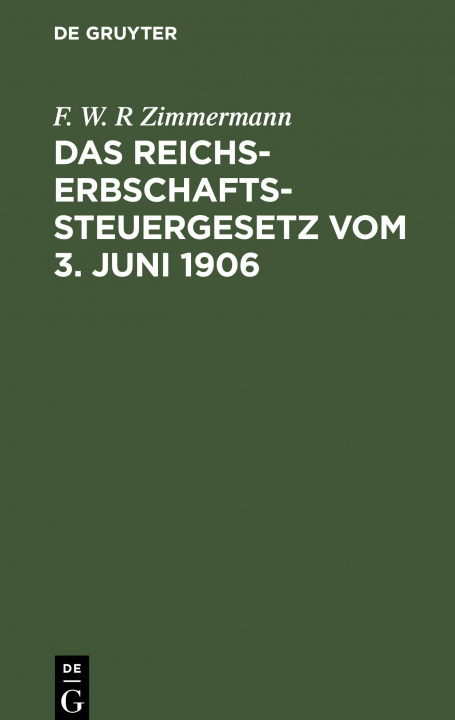 Libro Das Reichs-Erbschaftssteuergesetz vom 3. Juni 1906 F. W. R Zimmermann